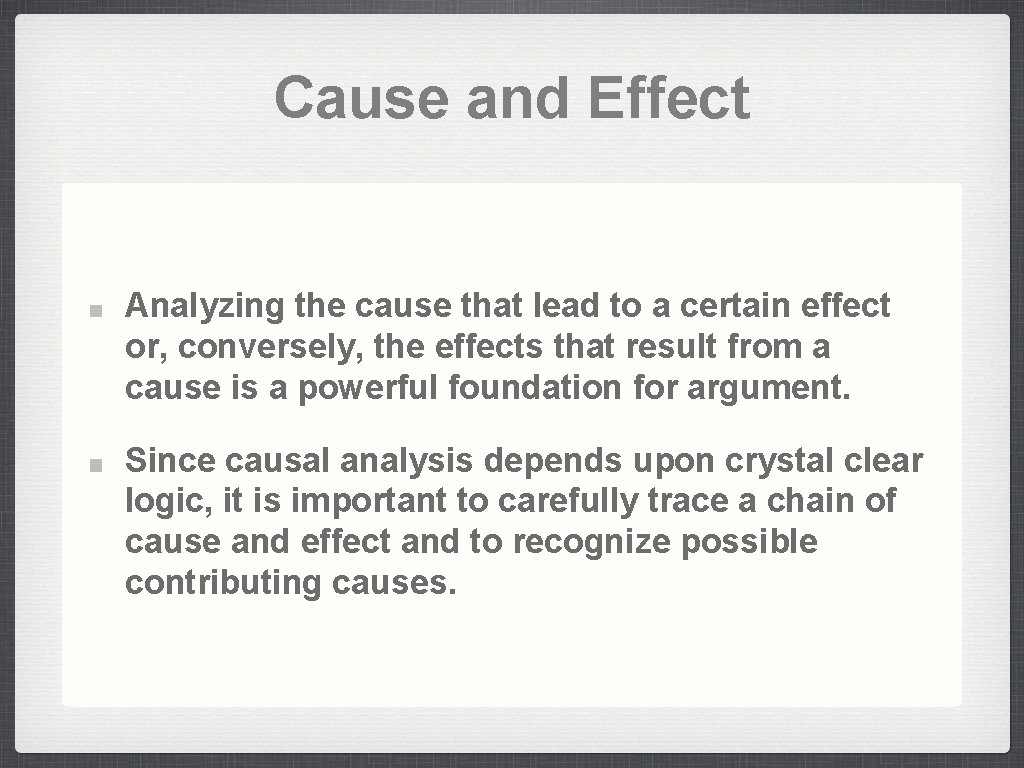 Cause and Effect Analyzing the cause that lead to a certain effect or, conversely,