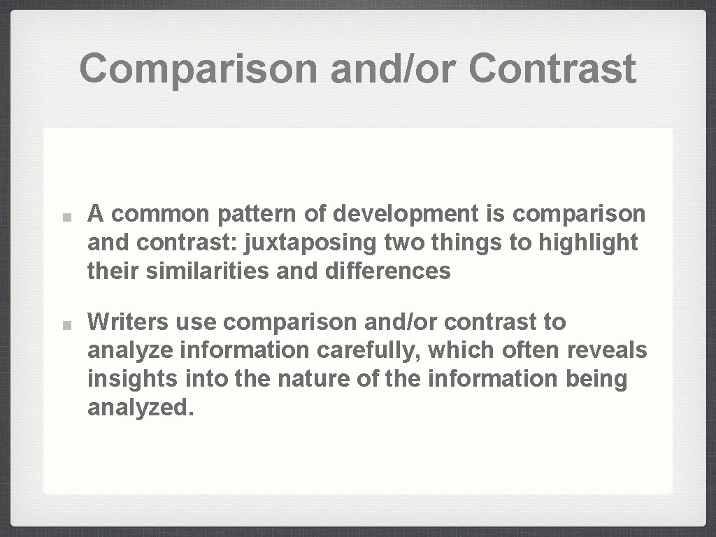 Comparison and/or Contrast A common pattern of development is comparison and contrast: juxtaposing two