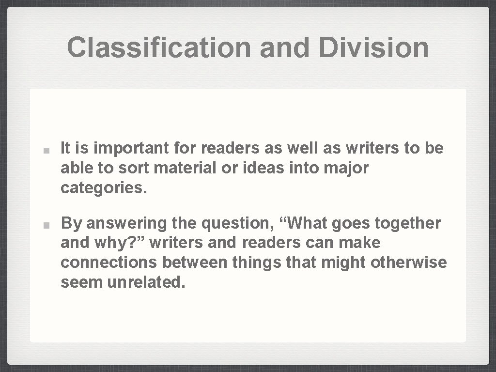 Classification and Division It is important for readers as well as writers to be