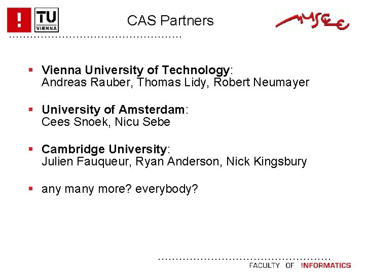 CAS Partners. . . Vienna University of Technology: Andreas Rauber, Thomas Lidy, Robert Neumayer CAS Partners. . . Vienna University of Technology: Andreas Rauber, Thomas Lidy, Robert Neumayer
