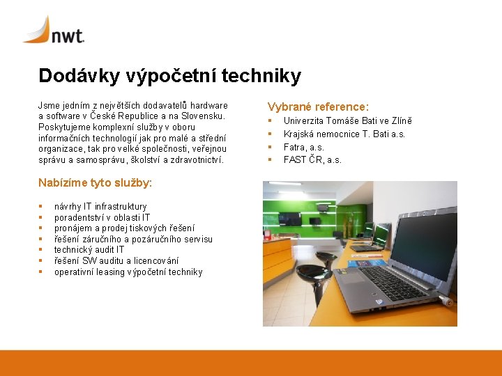 Dodávky výpočetní techniky Jsme jedním z největších dodavatelů hardware a software v České Republice