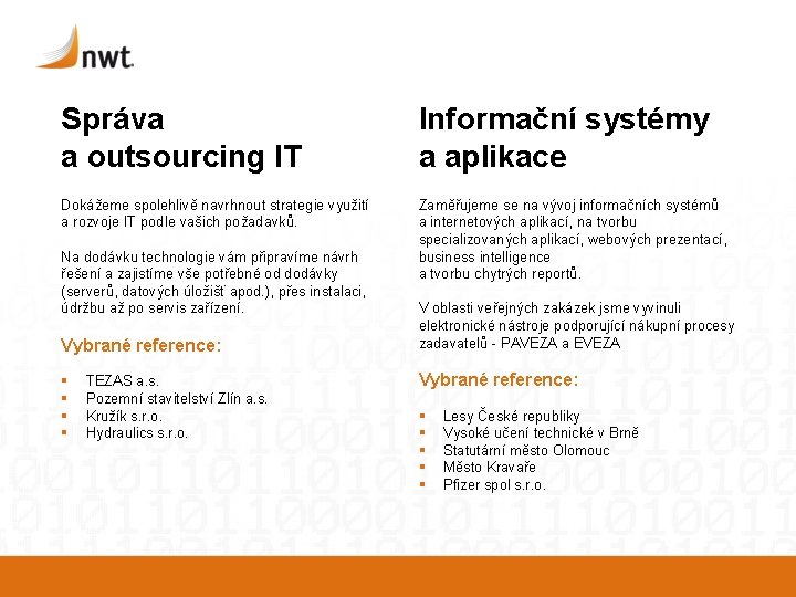 Správa a outsourcing IT Informační systémy a aplikace Dokážeme spolehlivě navrhnout strategie využití a