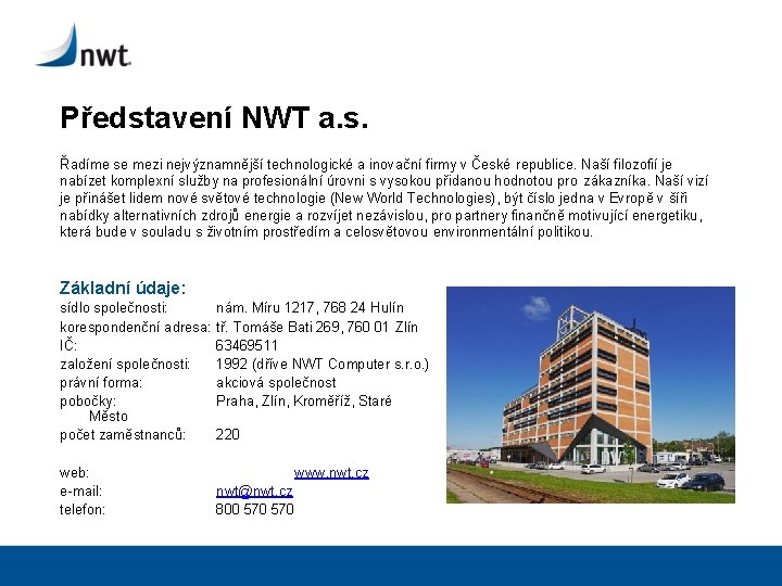 Představení NWT a. s. Řadíme se mezi nejvýznamnější technologické a inovační firmy v České