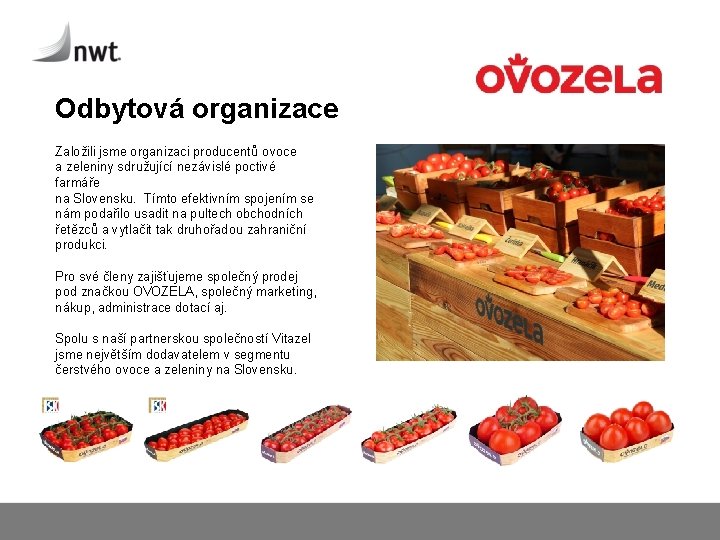 Odbytová organizace Založili jsme organizaci producentů ovoce a zeleniny sdružující nezávislé poctivé farmáře na