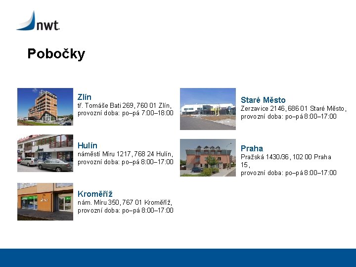 Pobočky Zlín tř. Tomáše Bati 269, 760 01 Zlín, provozní doba: po–pá 7: 00–