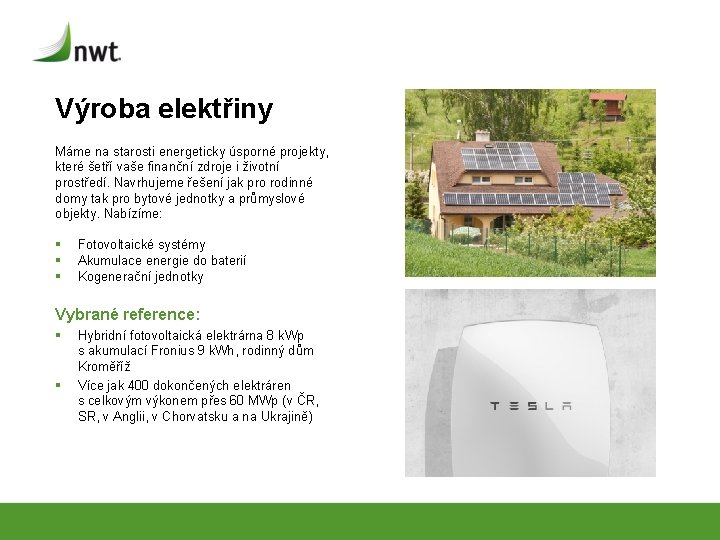 Výroba elektřiny Máme na starosti energeticky úsporné projekty, které šetří vaše finanční zdroje i