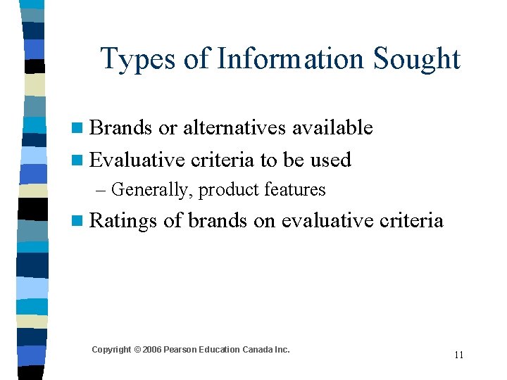 Types of Information Sought n Brands or alternatives available n Evaluative criteria to be Types of Information Sought n Brands or alternatives available n Evaluative criteria to be