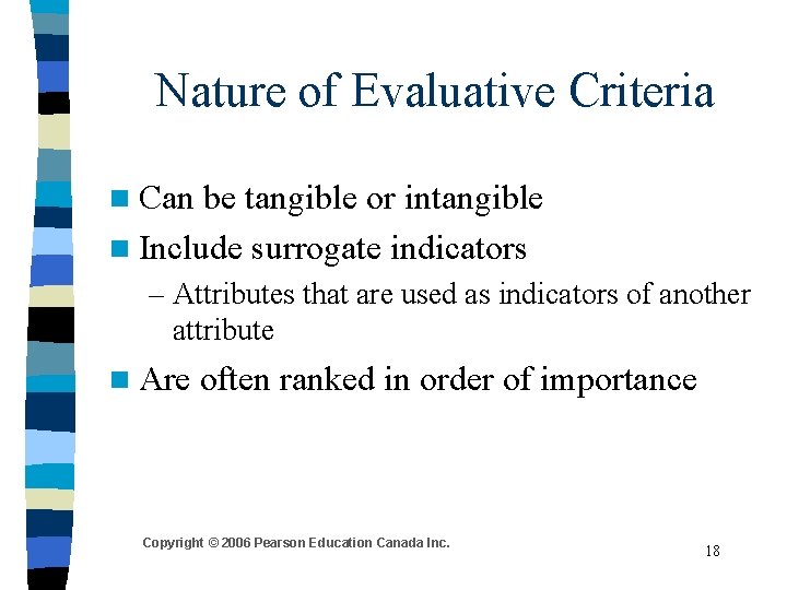 Nature of Evaluative Criteria n Can be tangible or intangible n Include surrogate indicators Nature of Evaluative Criteria n Can be tangible or intangible n Include surrogate indicators