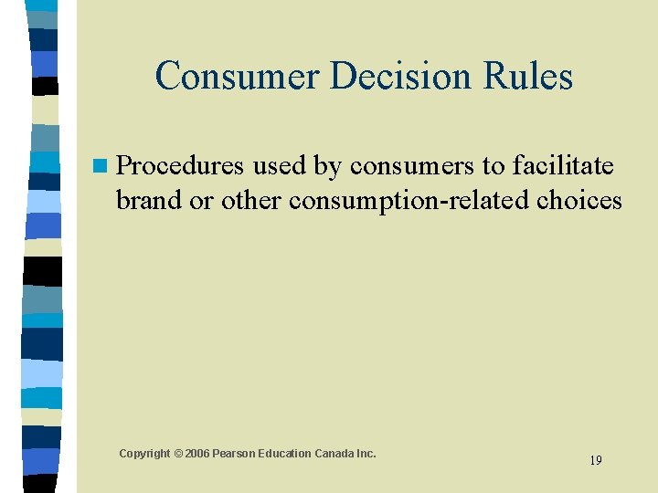 Consumer Decision Rules n Procedures used by consumers to facilitate brand or other consumption-related Consumer Decision Rules n Procedures used by consumers to facilitate brand or other consumption-related