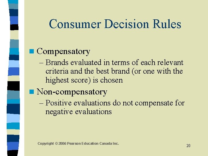 Consumer Decision Rules n Compensatory – Brands evaluated in terms of each relevant criteria Consumer Decision Rules n Compensatory – Brands evaluated in terms of each relevant criteria