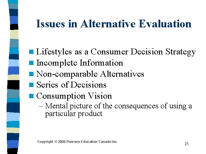 Issues in Alternative Evaluation n Lifestyles as a Consumer Decision Strategy n Incomplete Information Issues in Alternative Evaluation n Lifestyles as a Consumer Decision Strategy n Incomplete Information