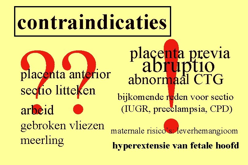 contraindicaties ? ? placenta anterior sectio litteken arbeid gebroken vliezen meerling ! placenta previa