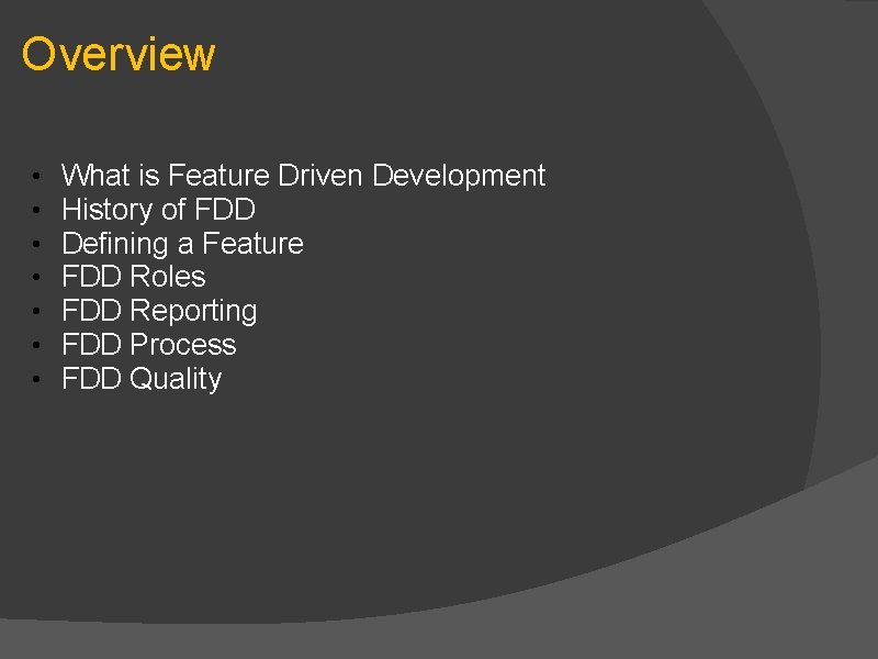 Overview • • What is Feature Driven Development History of FDD Defining a Feature