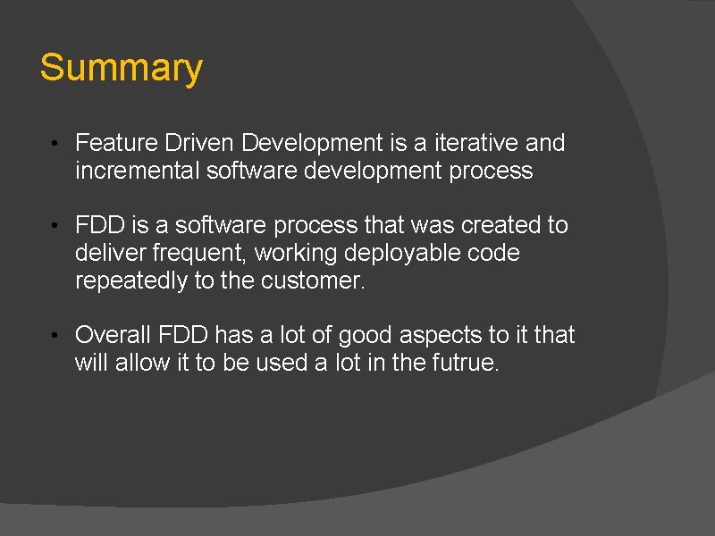 Summary • Feature Driven Development is a iterative and incremental software development process •