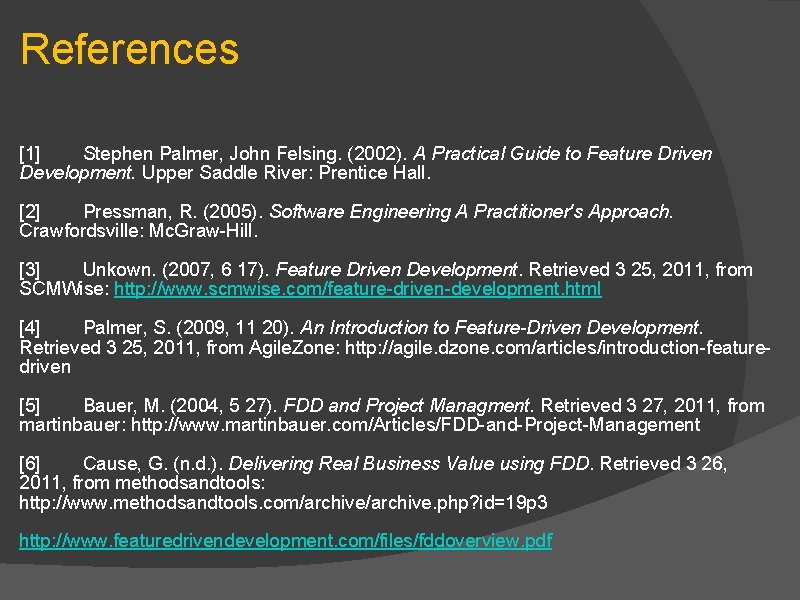 References [1] Stephen Palmer, John Felsing. (2002). A Practical Guide to Feature Driven Development.