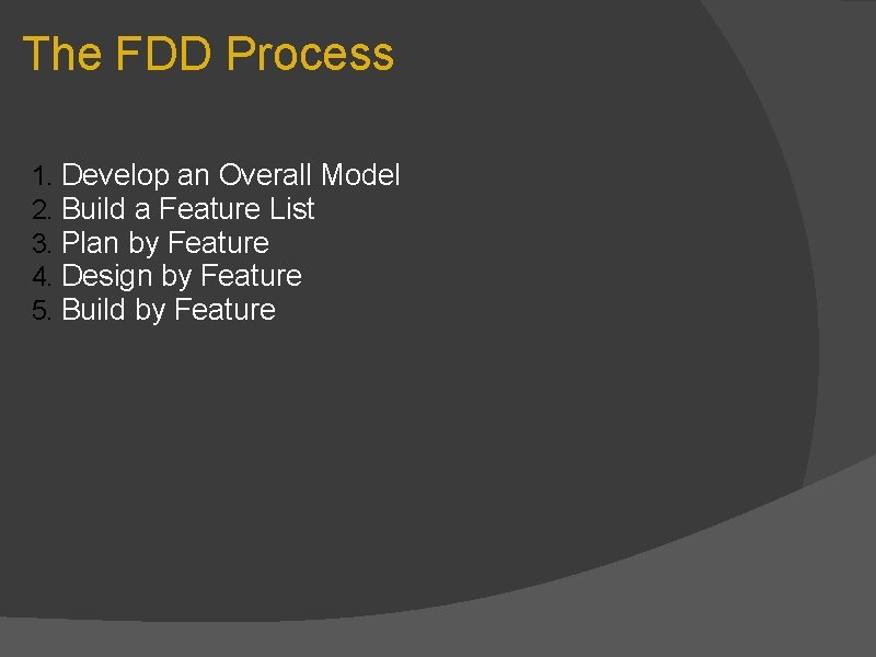 The FDD Process 1. Develop an Overall Model 2. Build a Feature List 3.