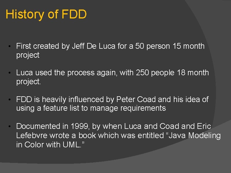 History of FDD • First created by Jeff De Luca for a 50 person History of FDD • First created by Jeff De Luca for a 50 person