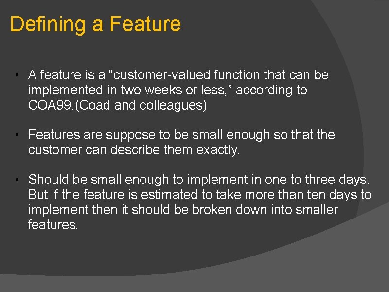 Defining a Feature • A feature is a “customer-valued function that can be implemented