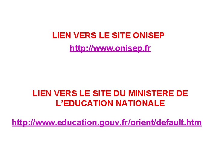 LIEN VERS LE SITE ONISEP http: //www. onisep. fr LIEN VERS LE SITE DU