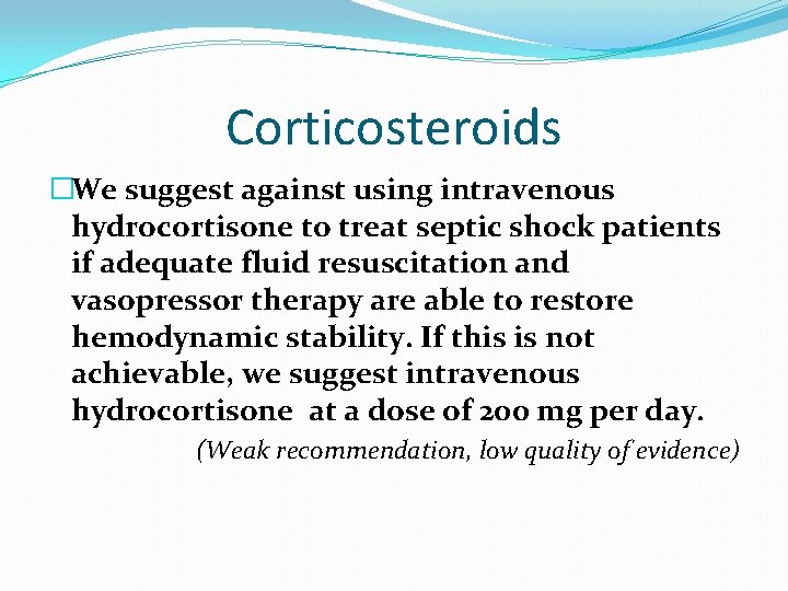 Corticosteroids �We suggest against using intravenous hydrocortisone to treat septic shock patients if adequate Corticosteroids �We suggest against using intravenous hydrocortisone to treat septic shock patients if adequate