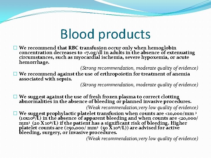Blood products � We recommend that RBC transfusion occur only when hemoglobin concentration decreases Blood products � We recommend that RBC transfusion occur only when hemoglobin concentration decreases