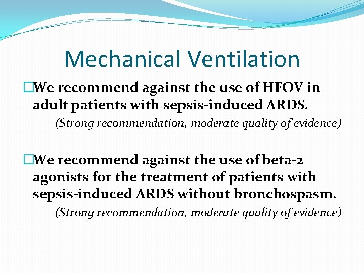 Mechanical Ventilation �We recommend against the use of HFOV in adult patients with sepsis-induced Mechanical Ventilation �We recommend against the use of HFOV in adult patients with sepsis-induced