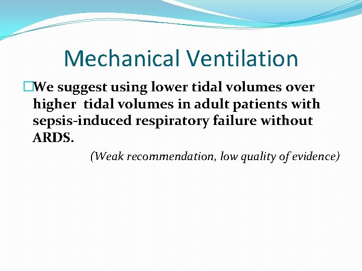 Mechanical Ventilation �We suggest using lower tidal volumes over higher tidal volumes in adult Mechanical Ventilation �We suggest using lower tidal volumes over higher tidal volumes in adult