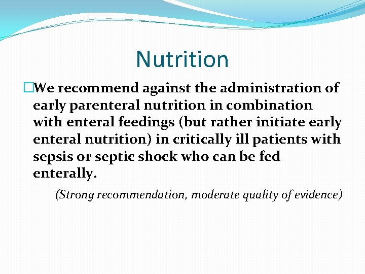 Nutrition �We recommend against the administration of early parenteral nutrition in combination with enteral Nutrition �We recommend against the administration of early parenteral nutrition in combination with enteral