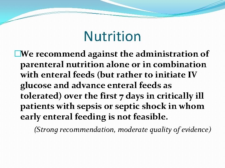 Nutrition �We recommend against the administration of parenteral nutrition alone or in combination with Nutrition �We recommend against the administration of parenteral nutrition alone or in combination with