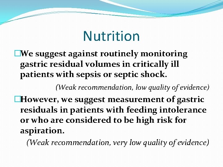 Nutrition �We suggest against routinely monitoring gastric residual volumes in critically ill patients with Nutrition �We suggest against routinely monitoring gastric residual volumes in critically ill patients with