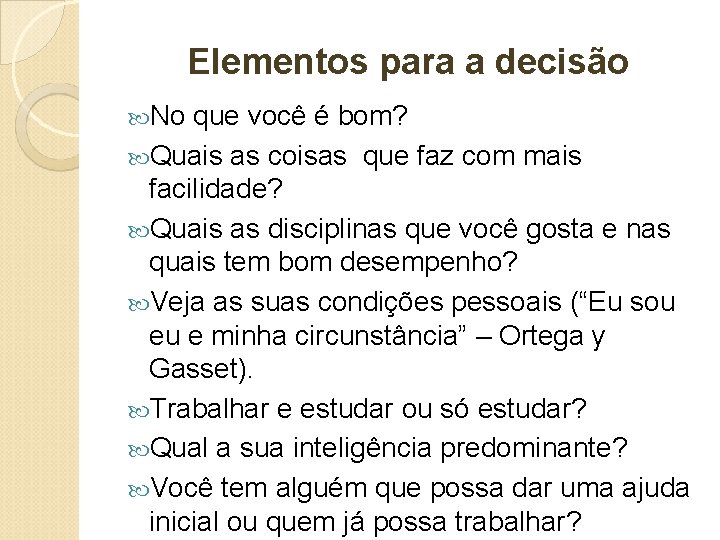 Elementos para a decisão No que você é bom? Quais as coisas que faz Elementos para a decisão No que você é bom? Quais as coisas que faz