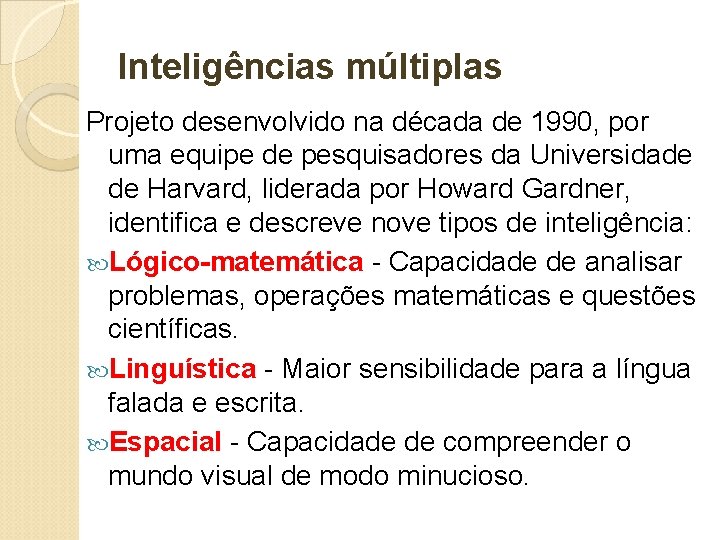 Inteligências múltiplas Projeto desenvolvido na década de 1990, por uma equipe de pesquisadores da Inteligências múltiplas Projeto desenvolvido na década de 1990, por uma equipe de pesquisadores da