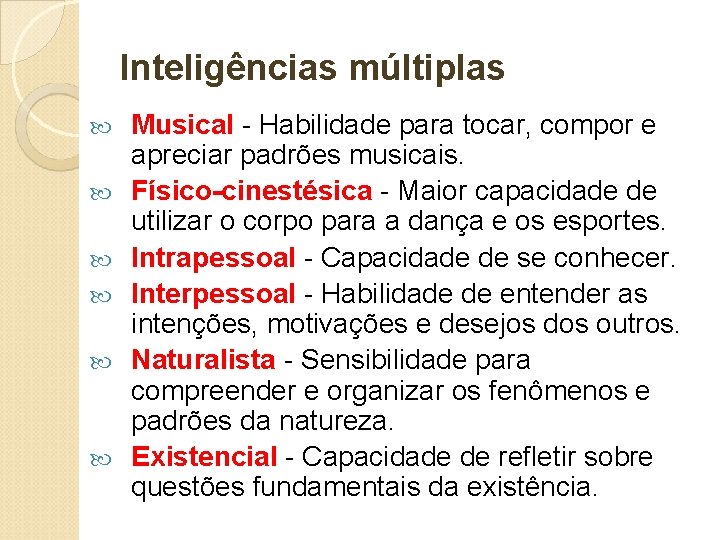 Inteligências múltiplas Musical - Habilidade para tocar, compor e apreciar padrões musicais. Físico-cinestésica - Inteligências múltiplas Musical - Habilidade para tocar, compor e apreciar padrões musicais. Físico-cinestésica -