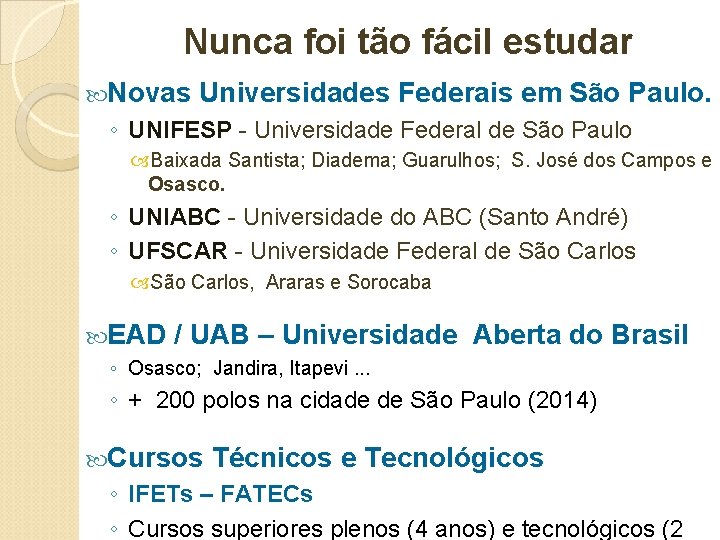 Nunca foi tão fácil estudar Novas Universidades Federais em São Paulo. ◦ UNIFESP - Nunca foi tão fácil estudar Novas Universidades Federais em São Paulo. ◦ UNIFESP -