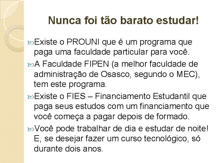 Nunca foi tão barato estudar! Existe o PROUNI que é um programa que paga Nunca foi tão barato estudar! Existe o PROUNI que é um programa que paga