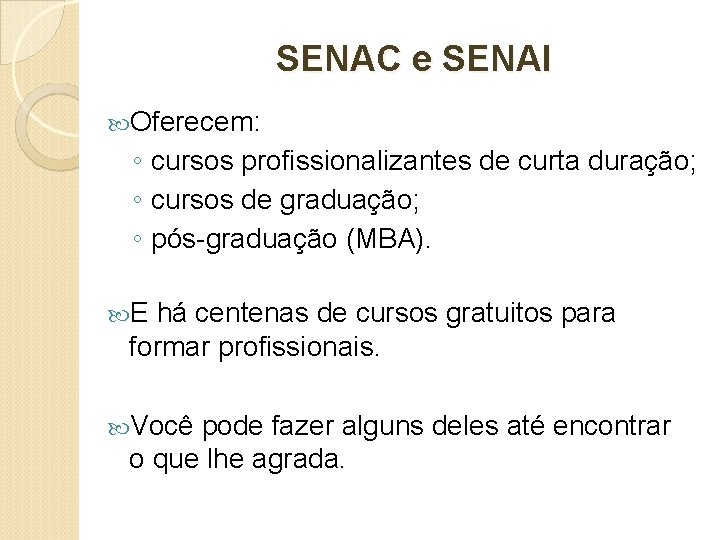 SENAC e SENAI Oferecem: ◦ cursos profissionalizantes de curta duração; ◦ cursos de SENAC e SENAI Oferecem: ◦ cursos profissionalizantes de curta duração; ◦ cursos de