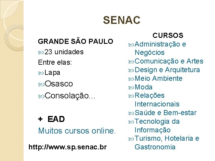 SENAC GRANDE SÃO PAULO 23 unidades Entre elas: Lapa Osasco Consolação. . . + SENAC GRANDE SÃO PAULO 23 unidades Entre elas: Lapa Osasco Consolação. . . +