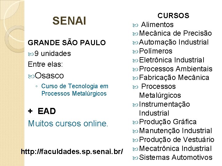 SENAI GRANDE SÃO PAULO 9 unidades Entre elas: Osasco ◦ Curso de Tecnologia em SENAI GRANDE SÃO PAULO 9 unidades Entre elas: Osasco ◦ Curso de Tecnologia em