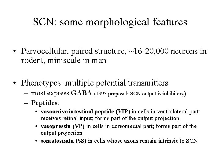 SCN: some morphological features • Parvocellular, paired structure, ~16 -20, 000 neurons in rodent,
