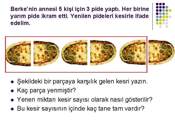 Berke’nin annesi 5 kişi için 3 pide yaptı. Her birine yarım pide ikram etti.