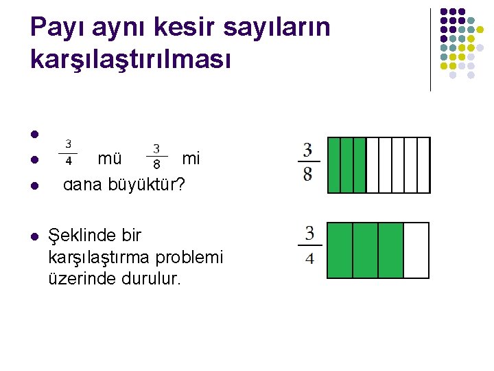 Payı aynı kesir sayıların karşılaştırılması l l mü mi daha büyüktür? Şeklinde bir karşılaştırma