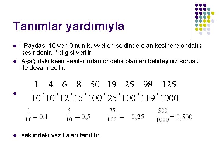 Tanımlar yardımıyla l l "Paydası 10 ve 10 nun kuvvetleri şeklinde olan kesirlere ondalık