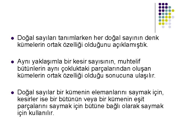 l Doğal sayıları tanımlarken her doğal sayının denk kümelerin ortak özelliği olduğunu açıklamıştık. l