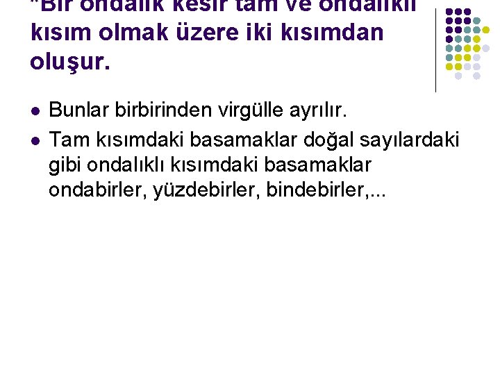 *Bir ondalık kesir tam ve ondalıklı kısım olmak üzere iki kısımdan oluşur. l l