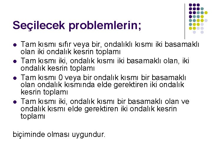 Seçilecek problemlerin; l l Tam kısmı sıfır veya bir, ondalıklı kısmı iki basamaklı olan