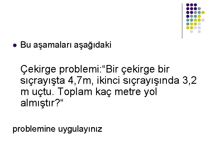 l Bu aşamaları aşağıdaki Çekirge problemi: “Bir çekirge bir sıçrayışta 4, 7 m, ikinci