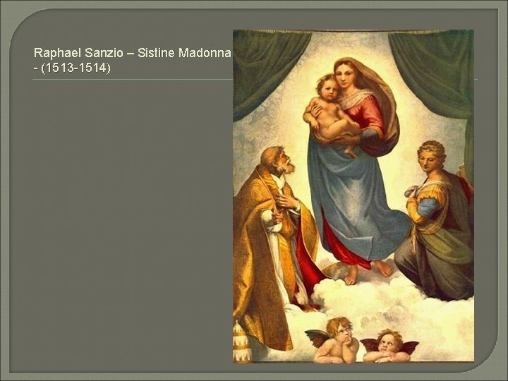Raphael Sanzio – Sistine Madonna - (1513 -1514) 