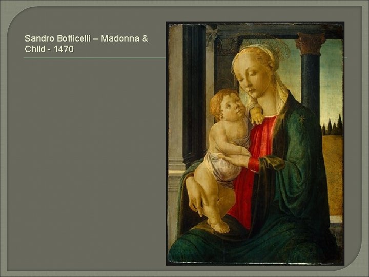 Sandro Botticelli – Madonna & Child - 1470 