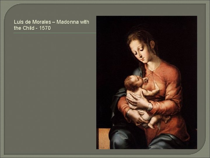 Luis de Morales – Madonna with the Child - 1570 