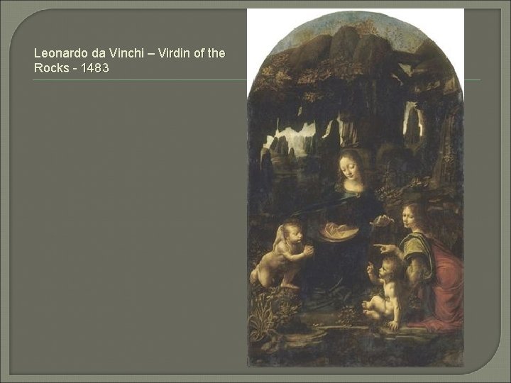 Leonardo da Vinchi – Virdin of the Rocks - 1483 